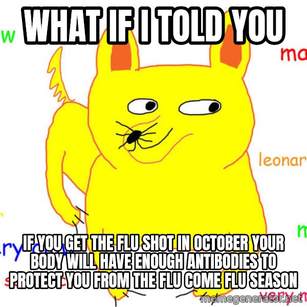 What If I Told You meme: What if I told you / if you get the flu shot in October your body will have enough antibodies to protect you from the flu come flu season