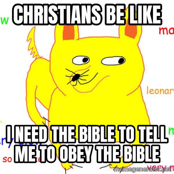 What If I Told You meme: CHRISTIANS BE LIKE / I NEED THE BIBLE TO TELL ME TO OBEY THE BIBLE