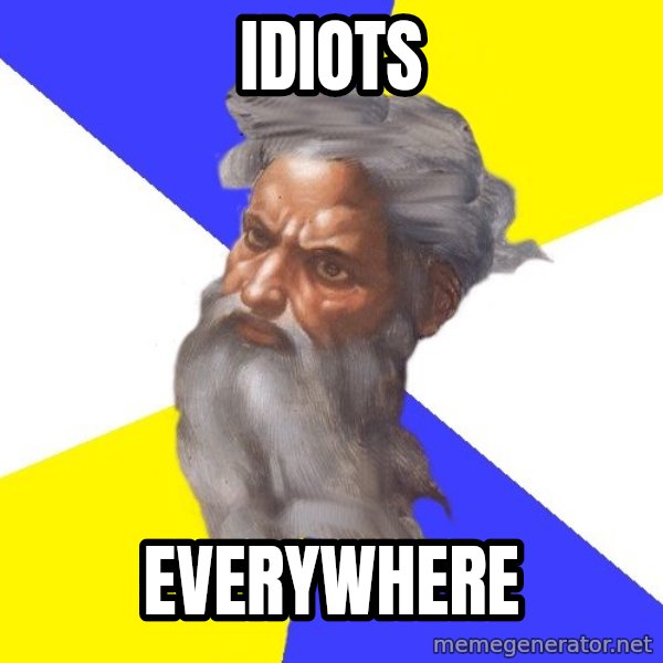 God meme: idiots / everywhere