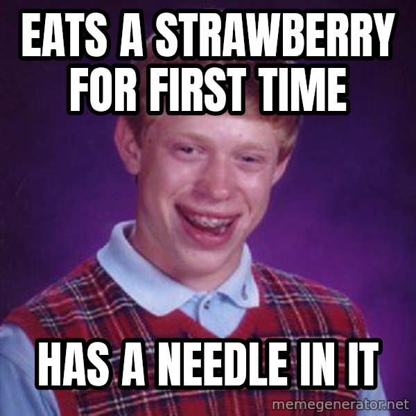 Bad Luck Brian meme: EATS A STRAWBERRY FOR FIRST TIME / HAS A NEEDLE IN IT