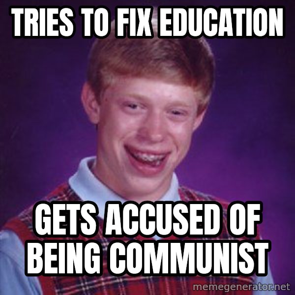 Bad Luck Brian meme: Tries to fix education / gets accused of being communist