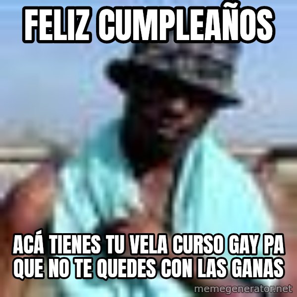 Negro whatsapp meme: Feliz cumpleaños / Acá tienes tu vela curso gay pa que no te quedes con las ganas