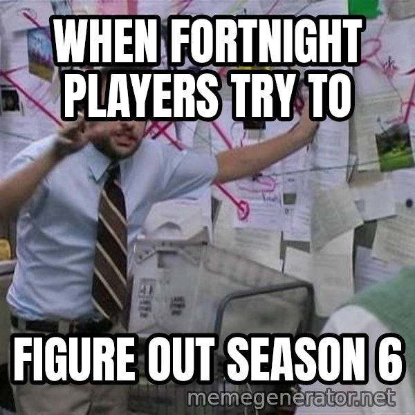 Charlie Day Conspiracy meme: When fortnight players try to / figure out season 6