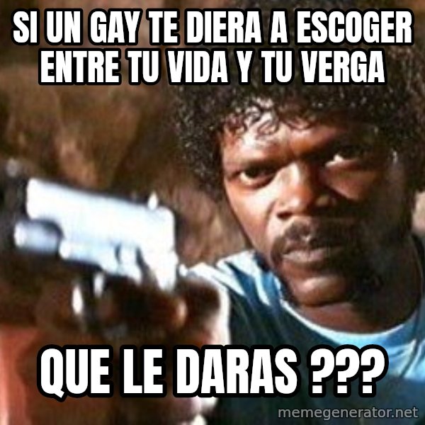 Pulp Fiction meme: SI UN GAY TE DIERA A ESCOGER ENTRE TU VIDA Y TU VERGA / QUE LE DARAS ???