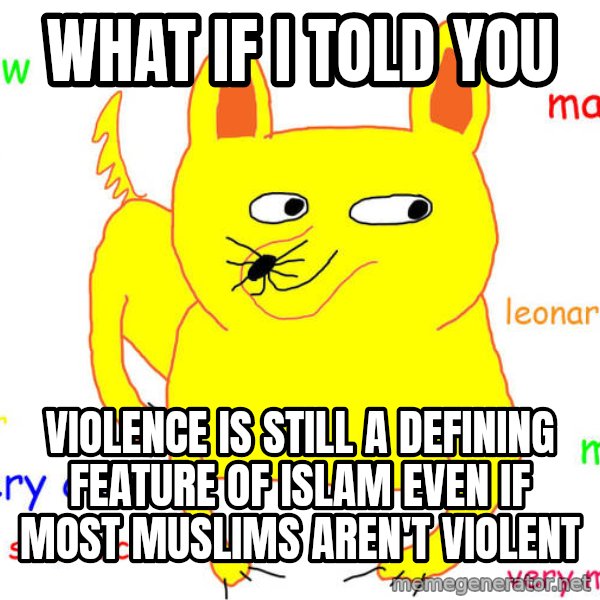 What If I Told You meme: What if I told you / Violence is still a defining feature of Islam even if most muslims aren't violent