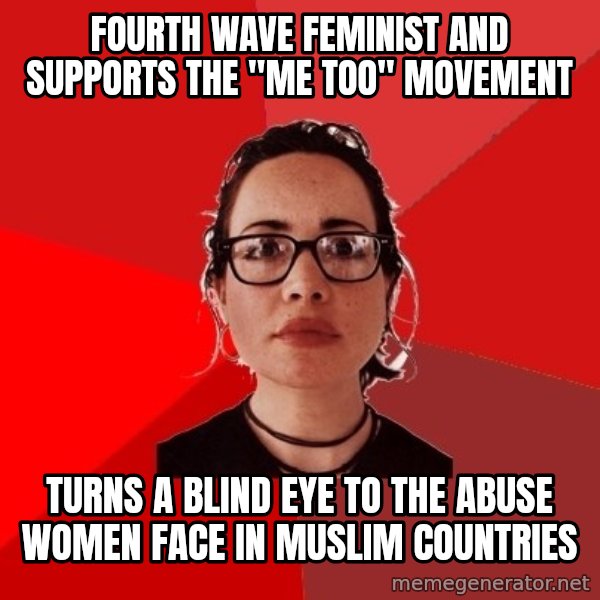 Liberal Douche Garofalo meme: fourth wave feminist and supports the "me too" movement / turns a blind eye to the abuse women face in muslim countries