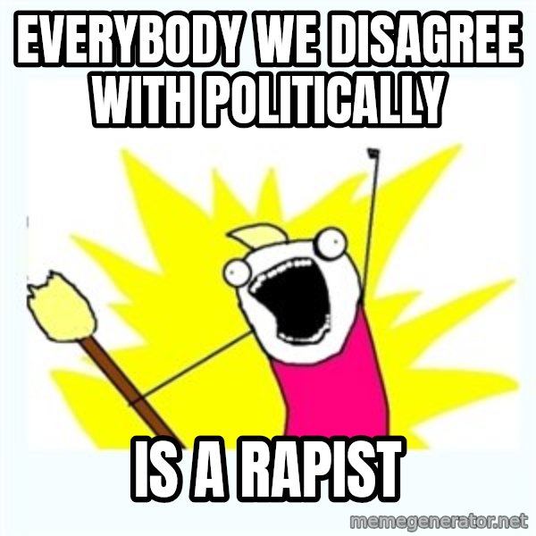 All the things meme: Everybody we disagree with politically / Is a rapist