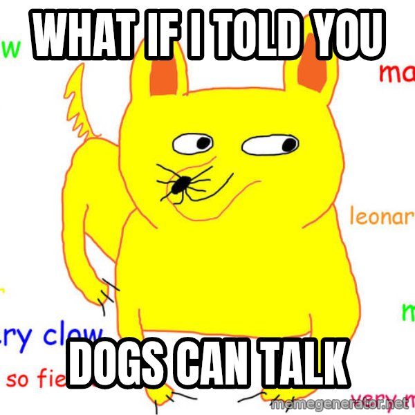 What If I Told You meme: what if i told you / dogs can talk