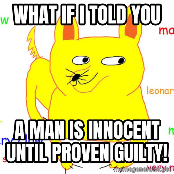 What If I Told You meme: What if I told you / a man is innocent until proven guilty!