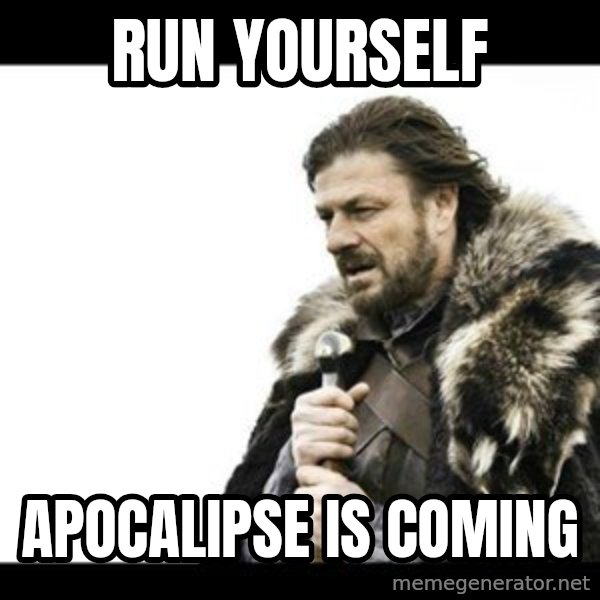 Winter is Coming meme: run yourself / apocalipse is coming