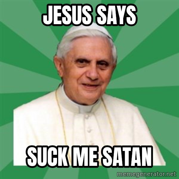 Morality Pope meme: jesus says / suck me satan
