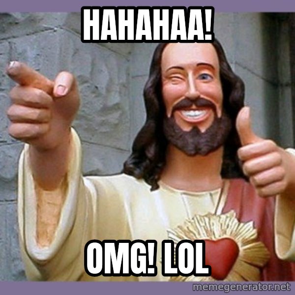 buddy jesus meme: hahahaa! / OMG! LOL