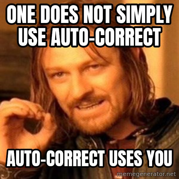 One Does Not Simply meme: one does not simply use auto-correct / auto-correct uses you