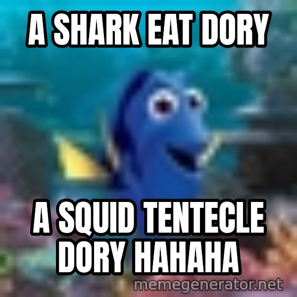 Dory Gets It meme: a shark eat dory / a squid tentecle dory hahaha