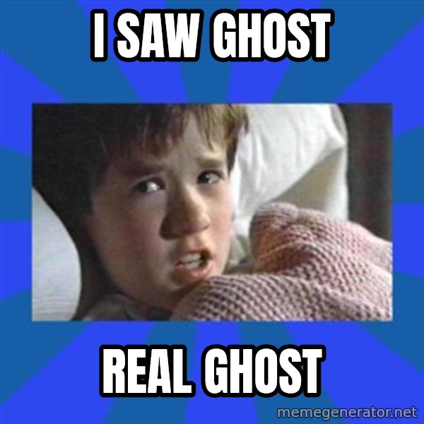 i see dead people meme: i saw ghost / real ghost