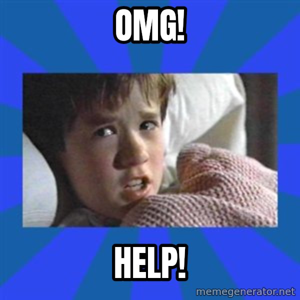i see dead people meme: OMG! / HELP!
