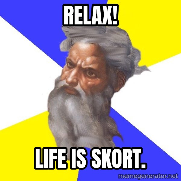 God meme: relax! / life is skort.