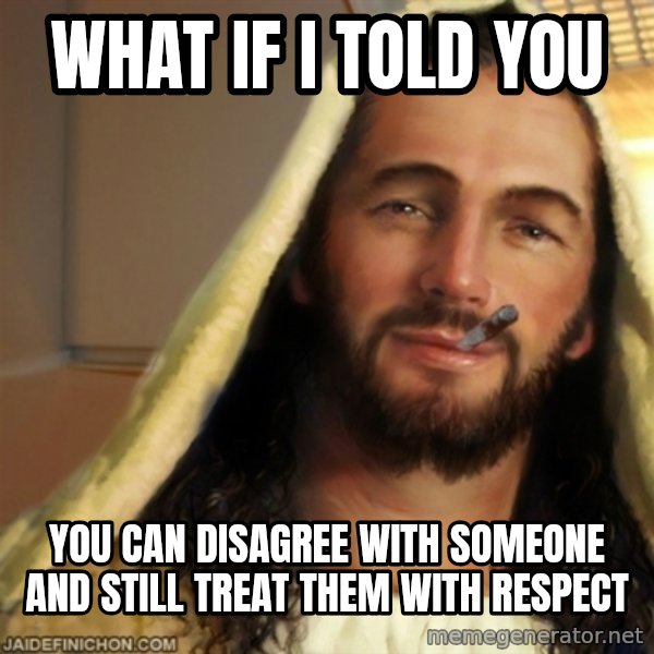 Good Guy Jesus meme: What if i told you / You can disagree with someone and still treat them with respect