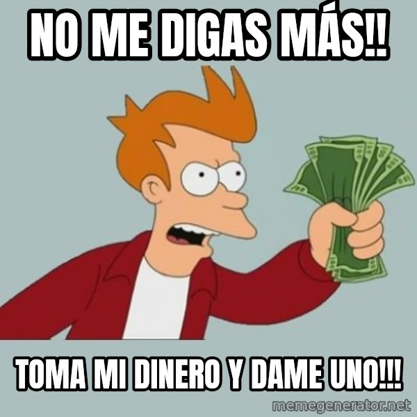 Shut Up And Take My Money Fry meme: No me digas más!! / Toma mi dinero y dame uno!!!
