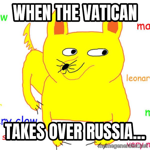 What If I Told You meme: when the vatican / takes over russia...