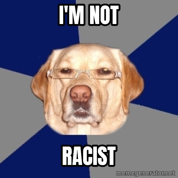 Racist Dog meme: i'm not / racist
