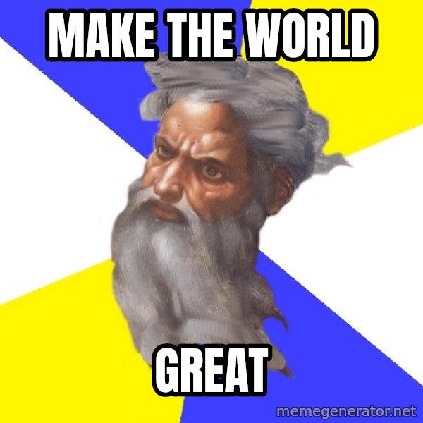God meme: make the world / great