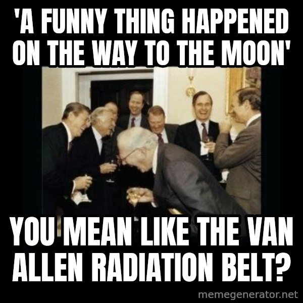 Rich Men Laughing meme: 'A funny thing happened on the way to the moon' / You mean like the Van Allen radiation belt?