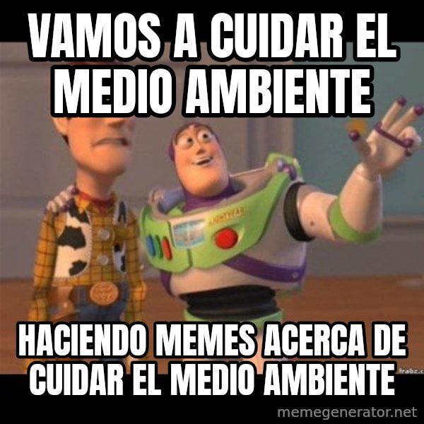 Buzz lightyear meme fixd meme: Vamos a cuidar el medio ambiente / Haciendo memes acerca de cuidar el medio ambiente