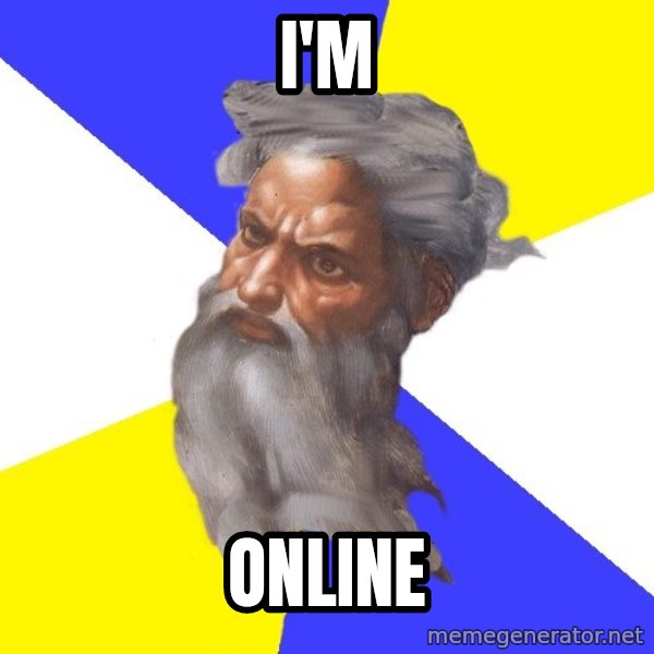 God meme: I'm / online