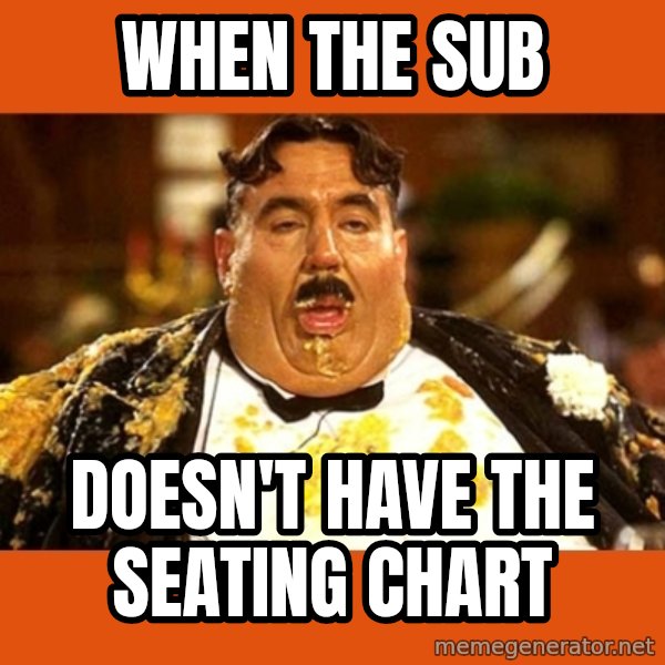 Fat Guy meme: when the sub / doesn't have the seating chart