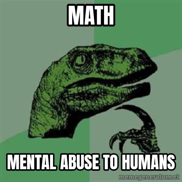 Philosoraptor meme: math / Mental abuse to humans
