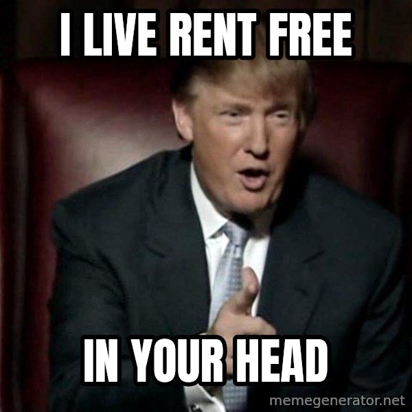 Donald Trump meme: I live rent free / In your head