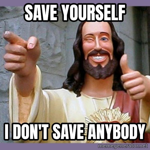 buddy jesus meme: save yourself / i don't save anybody