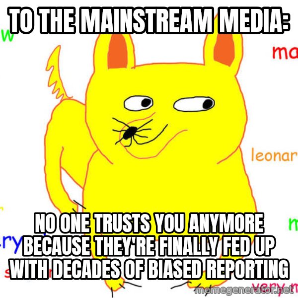 What If I Told You meme: To the Mainstream Media: / No one trusts you anymore because they're finally fed up with decades of biased reporting