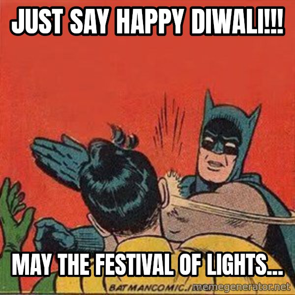 batman slap robin meme: Just say Happy Diwali!!! / May the festival of lights...