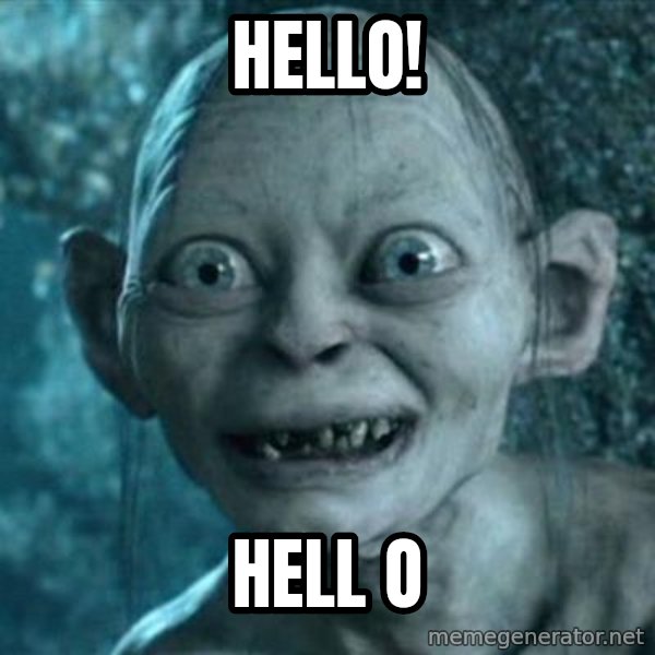 My Precious Gollum meme: Hello! / hell o