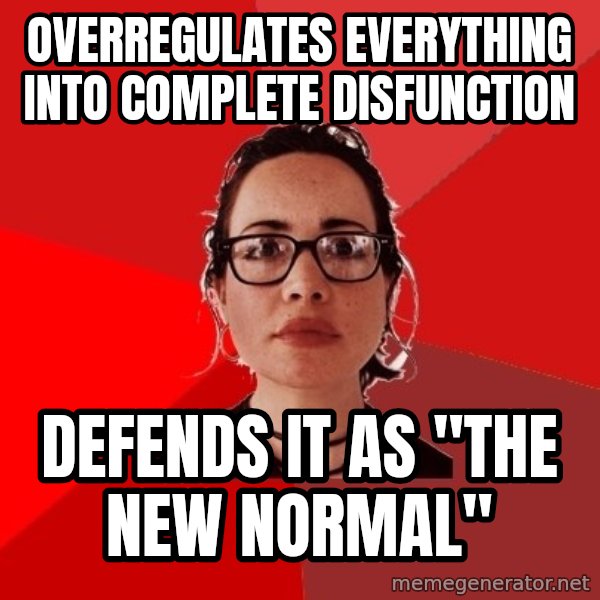 Liberal Douche Garofalo meme: overregulates everything into complete disfunction / defends it as "the new normal"