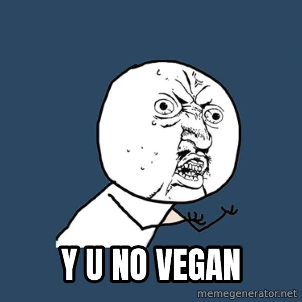 Y U No meme: Y U NO VEGAN