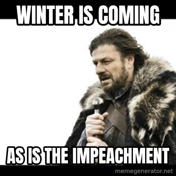 Winter is Coming meme: winter is coming / as is the impeachment