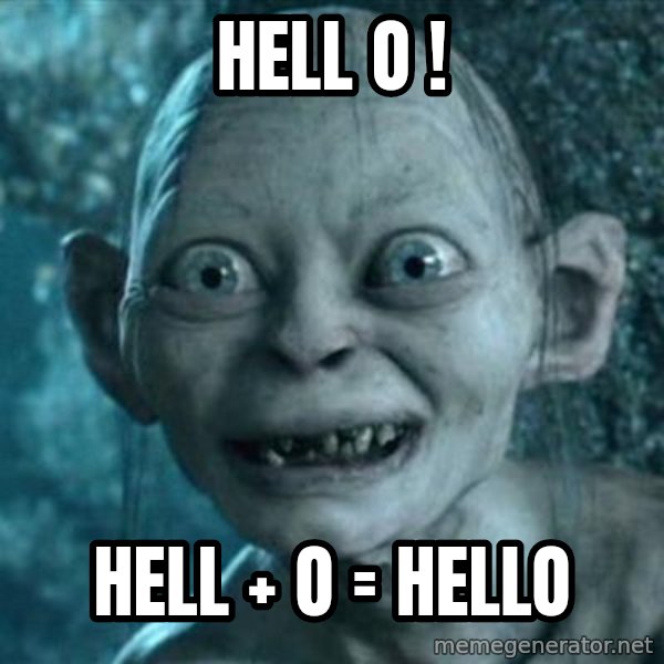 My Precious Gollum meme: hell o ! / hell + o = hello