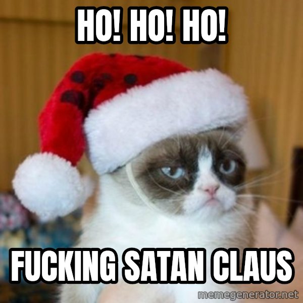 Grumpy Cat Santa Hat meme: Ho! Ho! Ho! / fucking Satan Claus