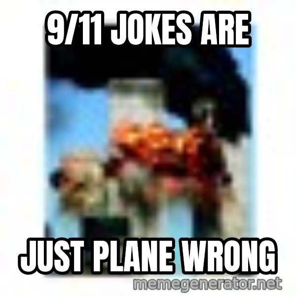911 meme: 9/11 jokes are / just plane wrong