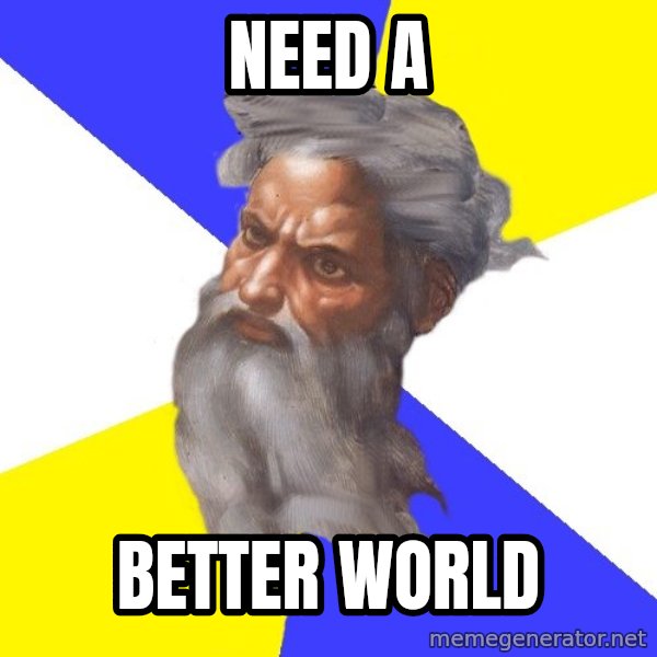 God meme: Need a / better world