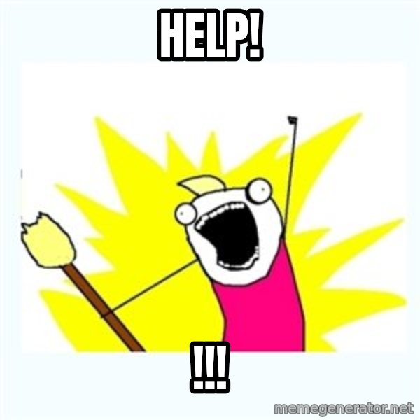 X ALL THE THINGS meme: Help! / !!!