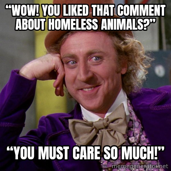 Willy Wonka meme: “Wow! You liked that comment about homeless animals?” / “You must care so much!”