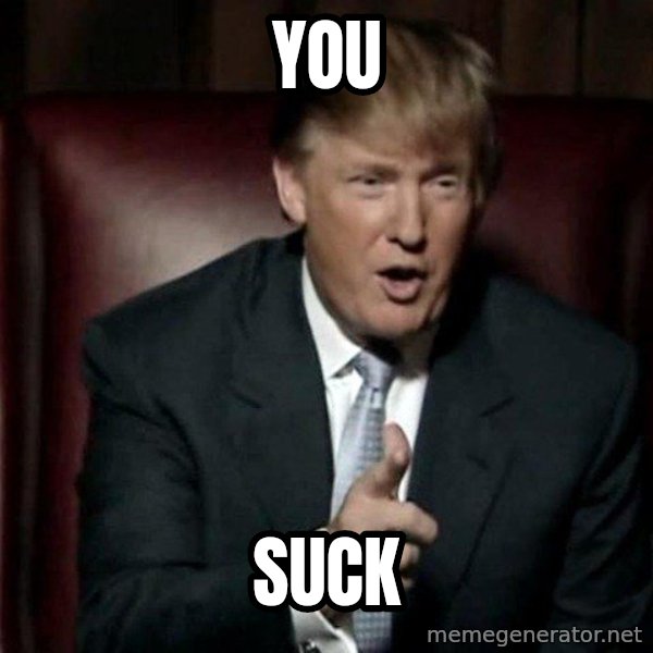 Donald Trump meme: you / suck