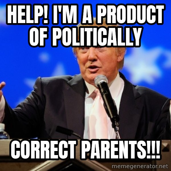 Annoying Facebook Girl meme: HELP! I'M A PRODUCT OF POLITICALLY / CORRECT PARENTS!!!
