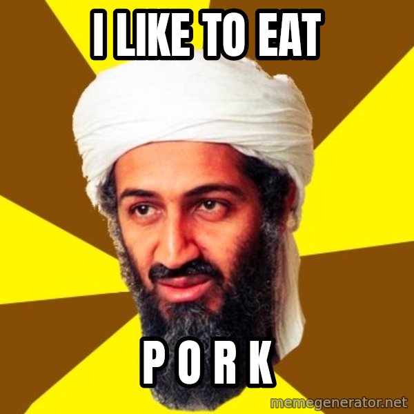 Osama meme: I like to eat / p o r k