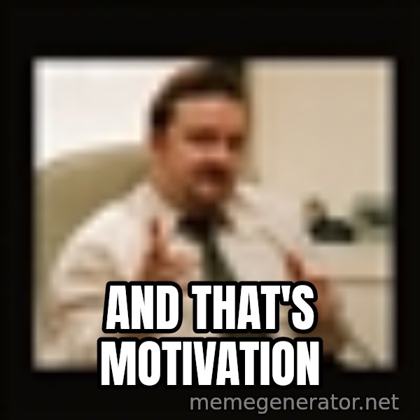 David Brent meme: And that's motivation