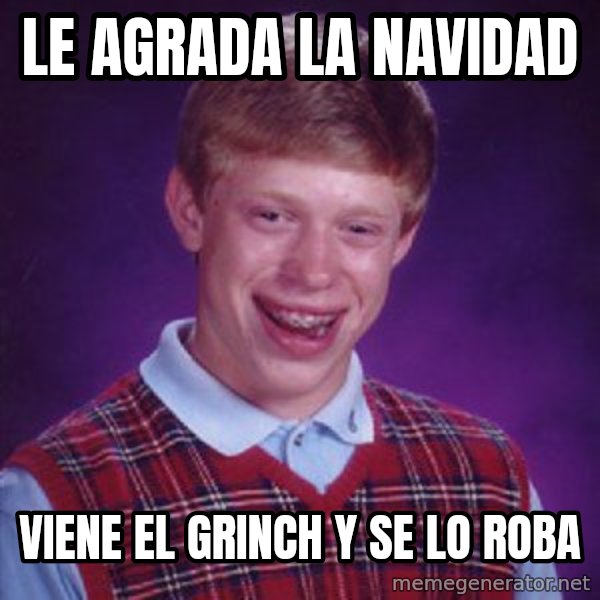 Bad Luck Brian meme: LE AGRADA LA NAVIDAD / VIENE EL GRINCH Y SE LO ROBA
